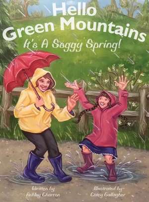 Hello Green Mountains: It's a Soggy Spring de Ashley Charron