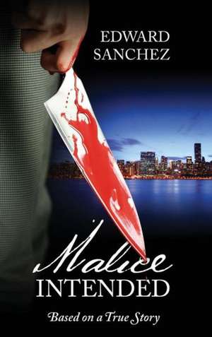 Malice Intended: Based on a True Story de Edward Sanchez