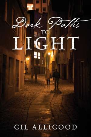 Dark Paths to Light de Gil Alligood