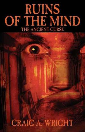 Ruins of the Mind: The Ancient Curse de Craig A. Wright