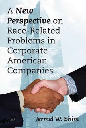 A New Perspective on Race-Related Problems in Corporate American Companies de Jermel W. Shim