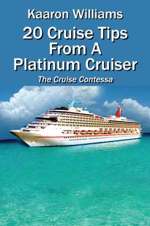 20 Cruise Tips from a Platinum Cruiser: The Cruise Contessa de Kaaron Williams