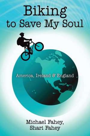 Biking to Save My Soul: America, Ireland & England de Michael Fahey