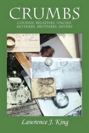 Crumbs: Cousins, Relatives, Uncles, Mothers, Brothers, Sisters de Lawrence J. King