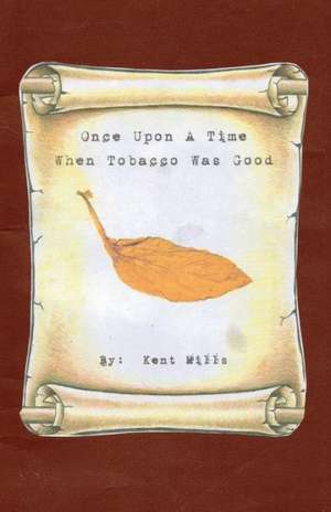 Once Upon a Time When Tobacco Was Good de Kent Mills