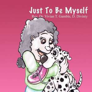 Just to Be Myself de Rev Dr Vivian T. Gamble