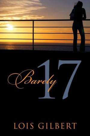 Barely 17 de Lois Gilbert