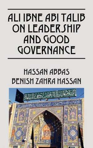 Ali Ibne ABI Talib on Leadership and Good Governance de Hassan Abbas