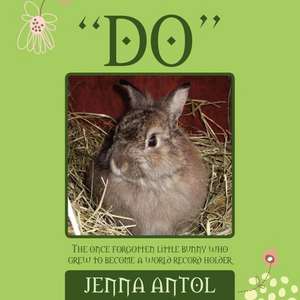 "Do" the Once Forgotten Little Bunny Who Grew to Become a World Record Holder de Jenna Antol