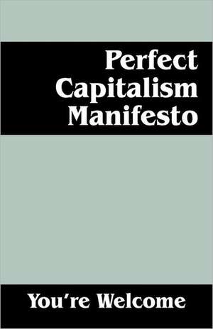 Perfect Capitalism Manifesto de You're Welcome