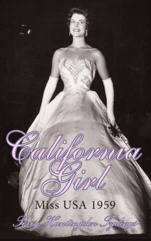 California Girl: Miss USA 1959 de Terry Huntingdon Tydings