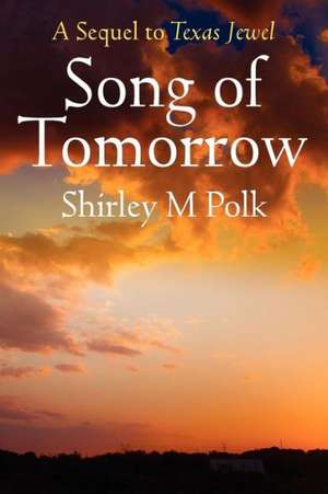 Song of Tomorrow: A Sequel to Texas Jewel de Shirley M. Polk