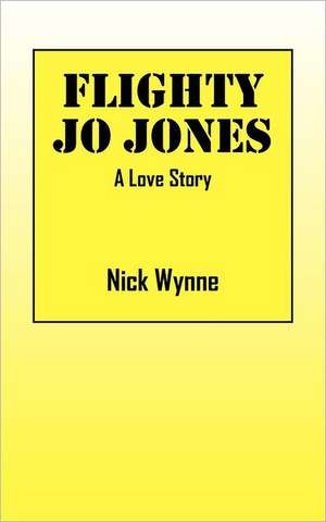 Flighty Jo Jones: A Love Story de Nick Wynne