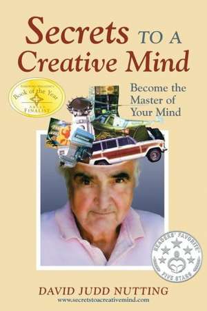 Secrets to a Creative Mind: Become the Master of Your Mind de David Judd Nutting