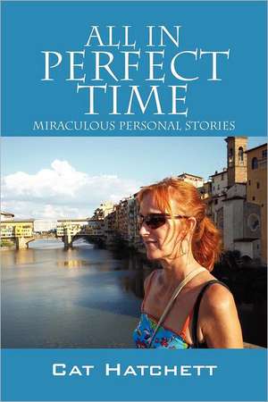 All in Perfect Time: Miraculous Personal Stories de Cat Hatchett