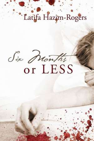 Six Months or Less de Latifa Hazim Rogers