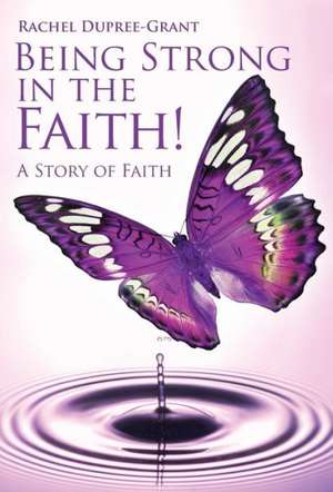 Being Strong in the Faith! a Story of Faith de Rachel Dupree Grant