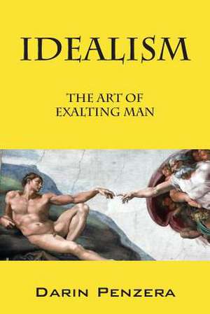 Idealism: The Art of Exalting Man de Darin Penzera