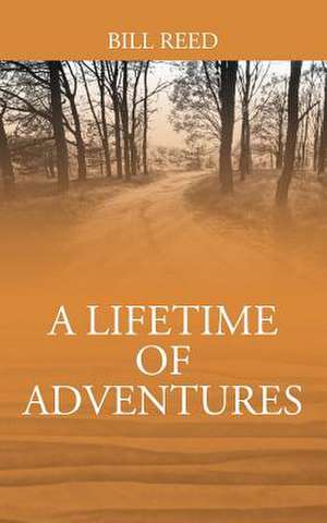 A Lifetime of Adventures de Bill Reed