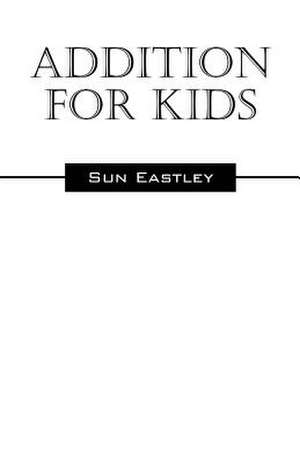 Addition for Kids de Sun Eastley