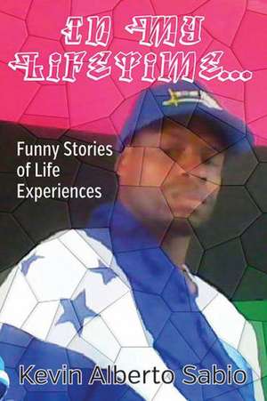 In My Lifetime... Funny Stories of Life Experiences de Kevin Alberto Sabio