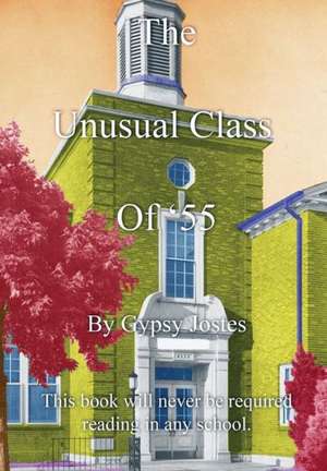 The Unusual Class of '55: This Book Will Never Be Required Reading de Gypsy Jostes