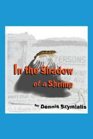 In the Shadow of a Shrimp de Dennis Szymialis