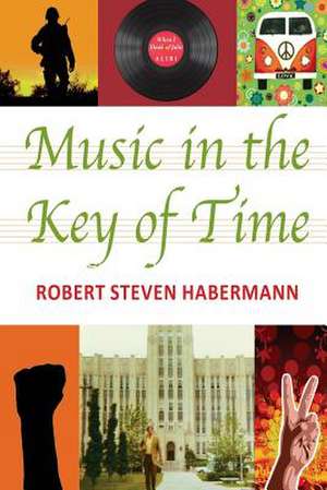 Music in the Key of Time de Robert Steven Habermann