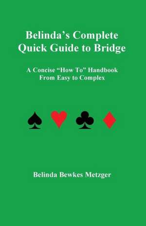 Belinda's Complete Quick Guide to Bridge de Belinda Bewkes Metzger