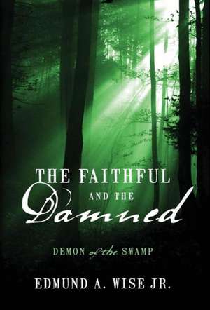 The Faithful and the Damned: Demon of the Swamp de Edmund a. Wise Jr