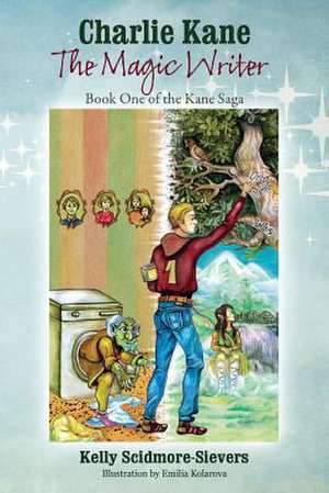 Charlie Kane the Magic Writer: Book One of the Kane Saga de Kelly Scidmore-Sievers