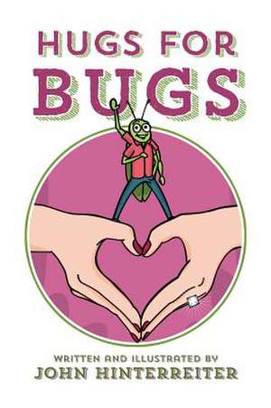 Hugs for Bugs de John Hinterreiter