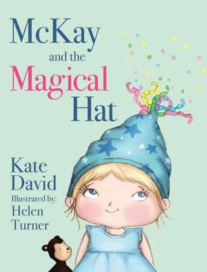 McKay and the Magical Hat: Illustrated by Helen Turner de Kate David