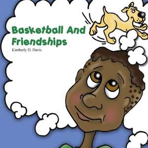 Basketball and Friendships de Kimberly D. Davis