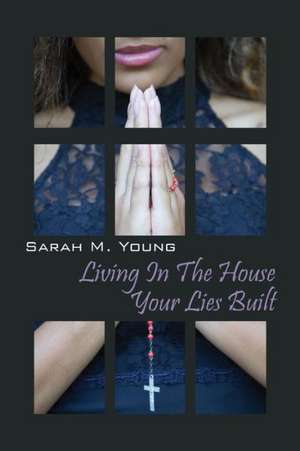 Living in the House Your Lies Built de Sarah M. Young