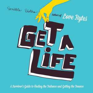 Get a Life: A Survivor's Guide to Finding the Balance and Getting the Bounce de The Scribble Sisters