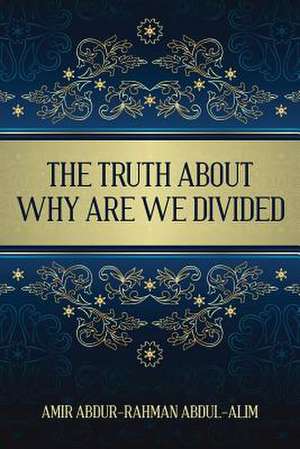 The Truth about Why Are We Divided de Amir Abdur-Rahman Abdul-Alim