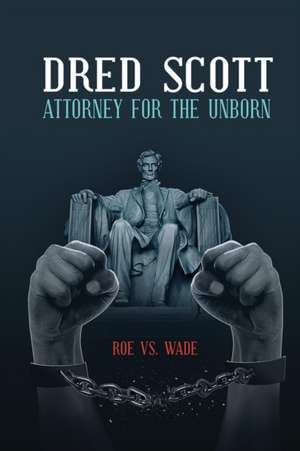 Dred Scott Attorney for the Unborn de Robert W. Hutchinson