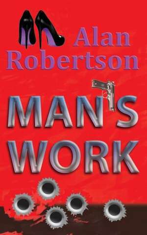 Man's Work de Alan Robertson