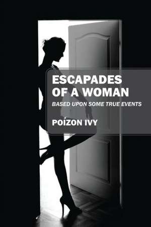 Escapades of a Woman: Based Upon Some True Events de Poizon Ivy