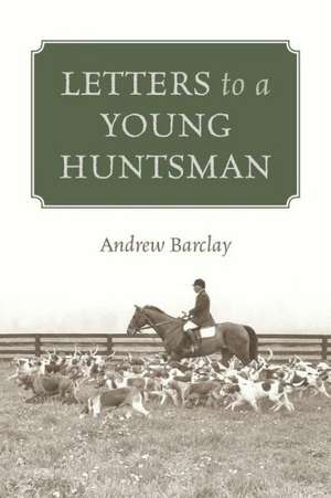 Letters to a Young Huntsman de Andrew Barclay