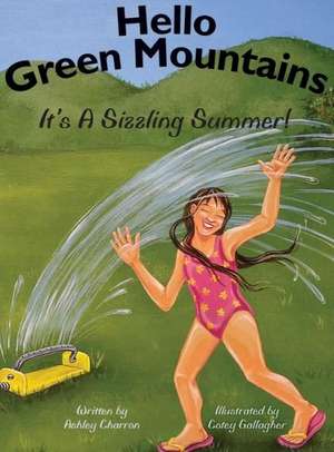 Hello Green Mountains: It's a Sizzling Summer! de Ashley Charron