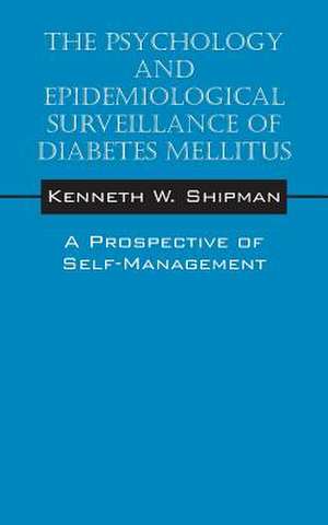 The Psychology and Epidemiological Surveillance of Diabetes Mellitus: A Prospective of Self-Management de Kenneth W. Shipman