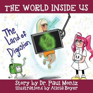 The World Inside Us: The Land of Digestion de Dr Paul Moniz