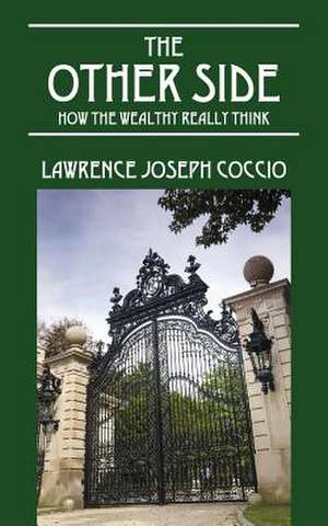 The Other Side: How the Wealthy Really Think de Lawrence Joseph Coccio