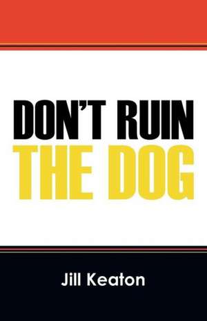 Don't Ruin the Dog de Jill Keaton