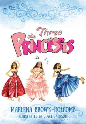 Three Princesses de Marlena Brown-Holcomb