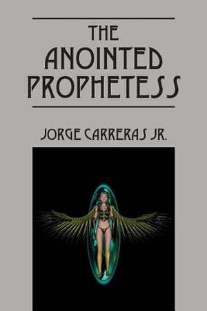 The Anointed Prophetess de Jorge Carreras Jr