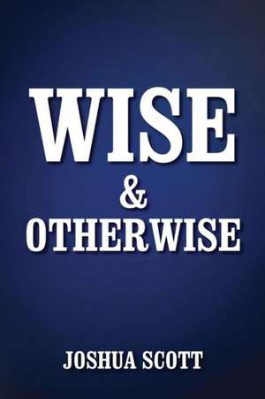 Wise and Otherwise de Joshua Scott