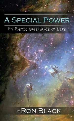 A Special Power: My Poetic Observance of Life de Ron Black